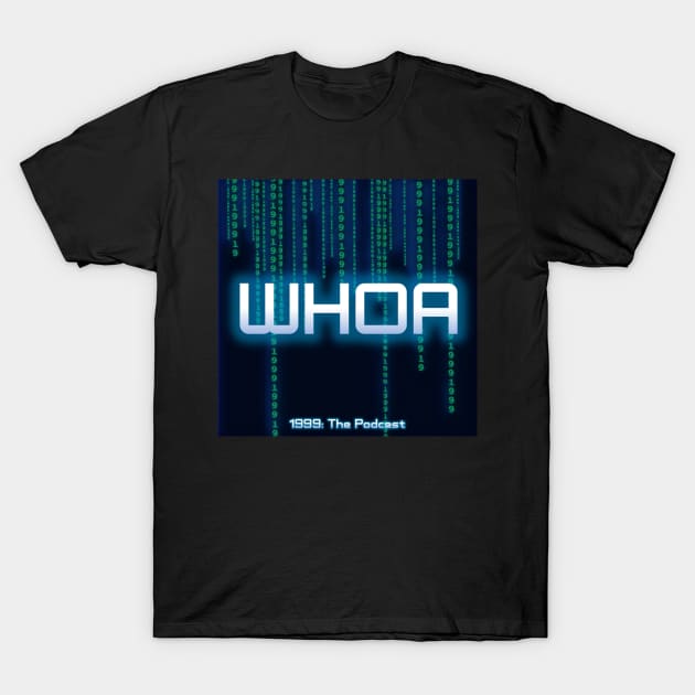 Whoa T-Shirt by 1999: The Podcast